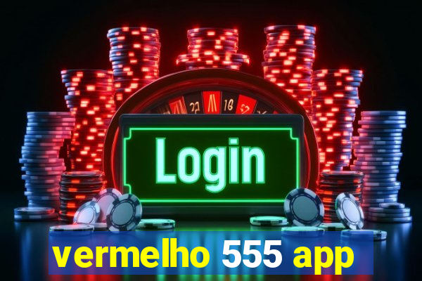 vermelho 555 app